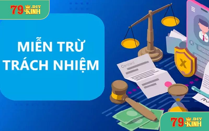 Đôi Nét Về Miễn Trừ Trách Nhiệm 79KINH